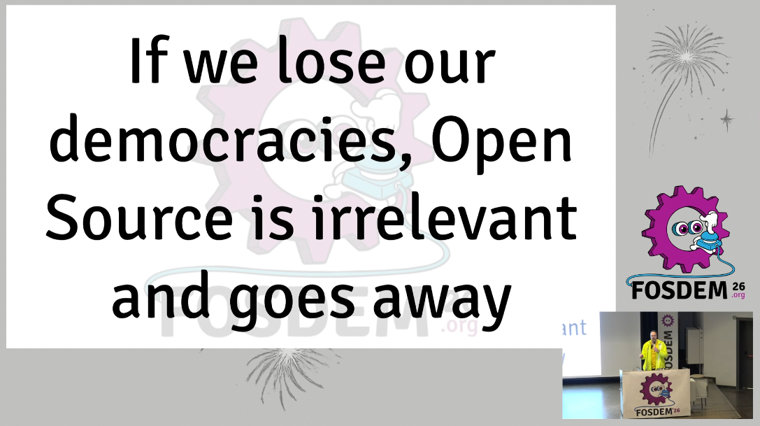 "If we lose our democracies, Open Source is irrelevant and goes away"